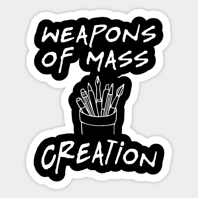 Weapons Of Mass Creation - Funny Artist Painter Design Sticker by Bhagila